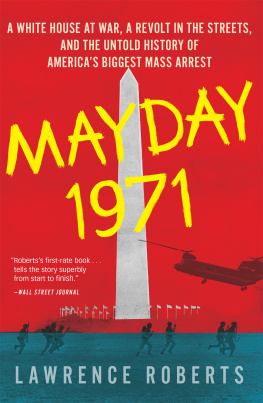 Lawrence Roberts Mayday 1971: A White House at War, a Revolt in the Streets, and the Untold History of Americas Biggest Mass Arrest