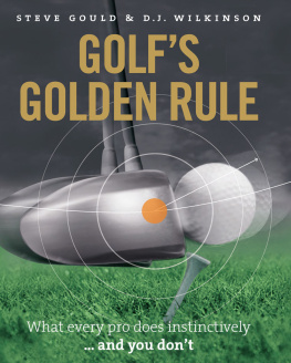 Steve Gould - Golfs Golden Rule: What Every Pro Does Instinctively . . . And You Dont