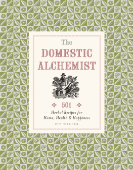 Pip Waller Domestic Alchemist: 501 herbal recipes for home, health & happiness