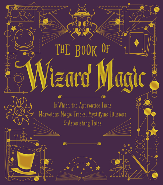 THE BOOK OF Wizard Magic In Which the Apprentice Finds Marvelous Magic - photo 1