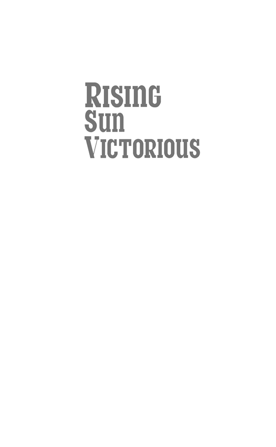 RISING SUN VICTORIOUS Copyright 1995 by Peter Tsouras This electronic format - photo 2