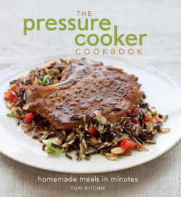 Tori Ritchie - The Pressure Cooker Cookbook: Homemade Meals in Minutes