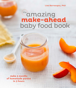 Lisa Barrangou - The Amazing Make-Ahead Baby Food Book: Make 3 Months of Homemade Purees in 3 Hours [A Cookbook]