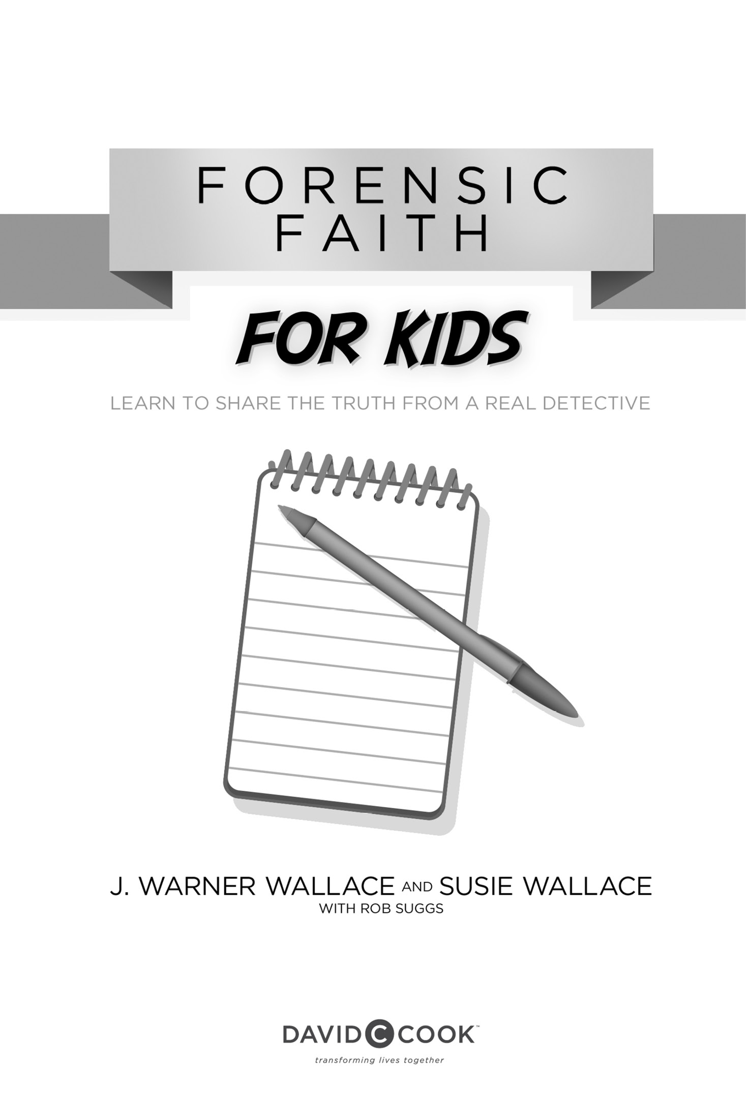 FORENSIC FAITH FOR KIDS Published by David C Cook 4050 Lee Vance Drive Colorado - photo 2
