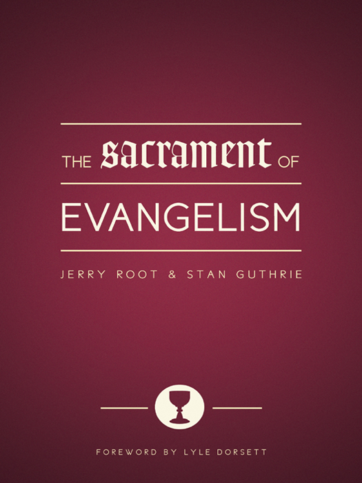 Praise for The Sacrament of Evangelism Biblical passionate and - photo 1