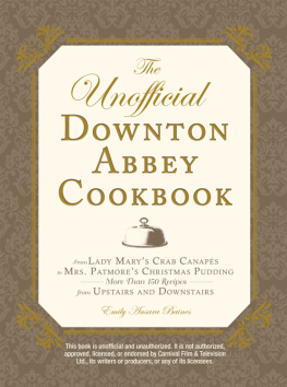 Emily Ansara Baines - The Unofficial Downton Abbey Cookbook: From Lady Marys Crab Canapes to Mrs. Patmores Christmas Pudding - More Than 150 Recipes from Upstairs and Downstairs