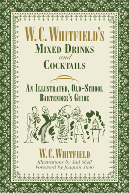 W. C. Whitfield - W. C. Whitfields Mixed Drinks and Cocktails: An Illustrated, Old-School Bartenders Guide