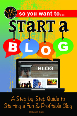 Rebekah Sack So You Want to Start a Blog: A Step-by-Step Guide to Starting a Fun & Profitable Blog