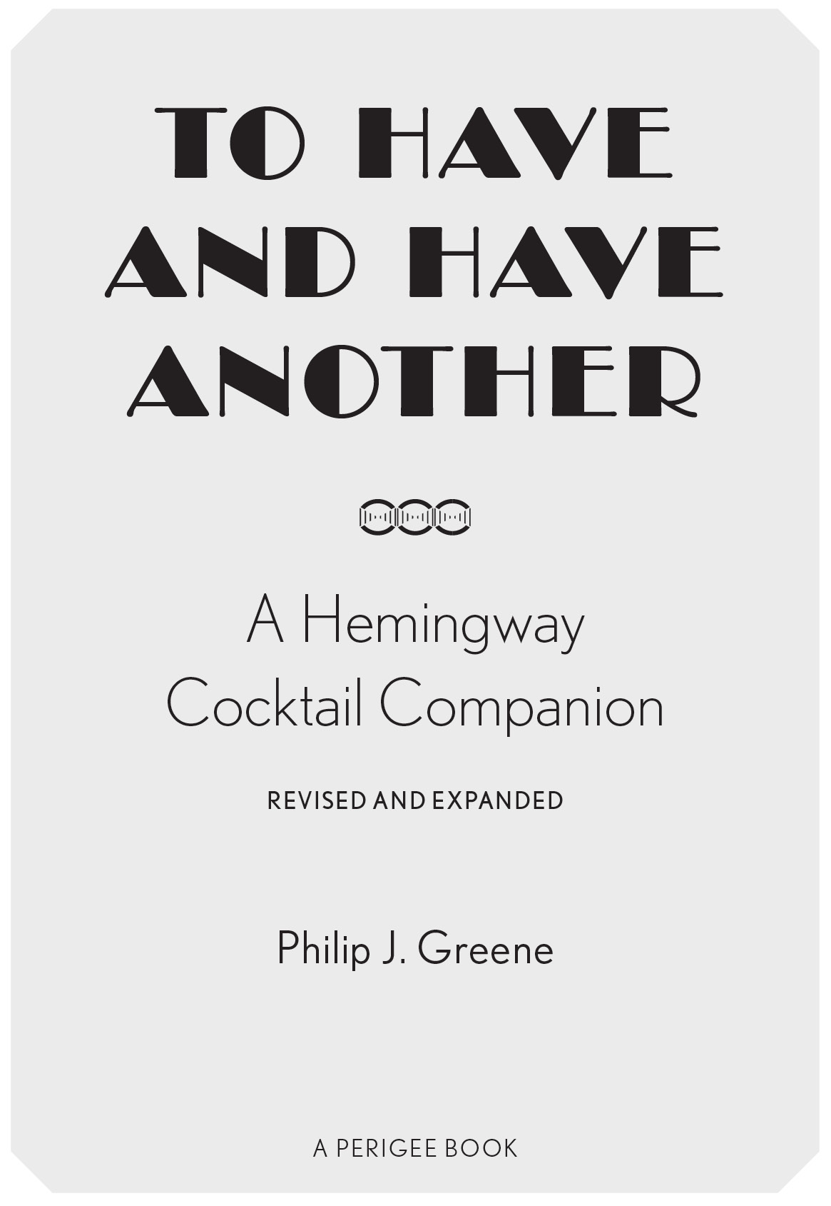 To Have and Have Another Revised Edition A Hemingway Cocktail Companion - image 2