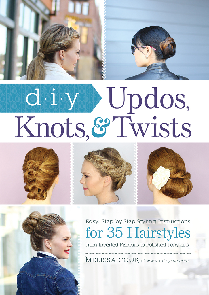 DIY Updos Knots and Twists Easy Step-by-Step Styling Instructions for 35 Hair Styles--from Inverted Fishtails to Polished Ponytails - image 1