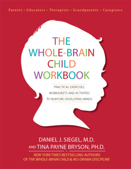 Daniel J. Siegel M.D. - The Whole-Brain Child Workbook: Practical Exercises, Worksheets and Activities to Nurture Developing Minds