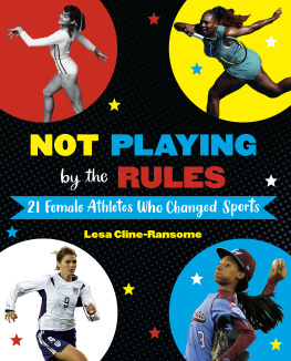 Lesa Cline-Ransome - Not Playing by the Rules: 21 Female Athletes Who Changed Sports