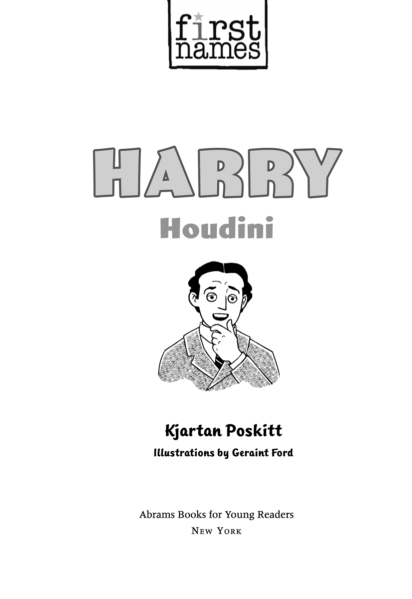 All the facts in First Names Harry Houdini have been carefully checked and are - photo 1