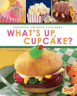 Dana Meachen Rau Whats Up, Cupcake?: Creating Amazing Cupcakes