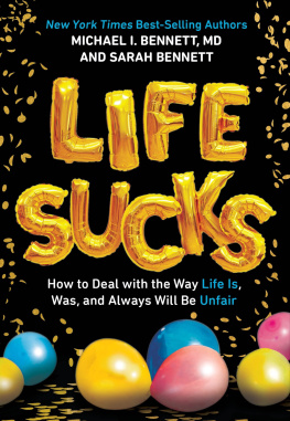 Michael I. Bennett Life Sucks: How to Deal with the Way Life Is, Was, and Always Will Be Unfair