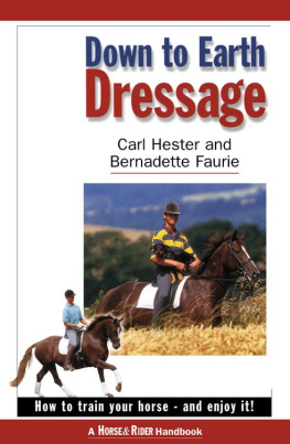 CARL HESTER - Down to Earth Dressage: How to Train Your Horse--And Enjoy It!