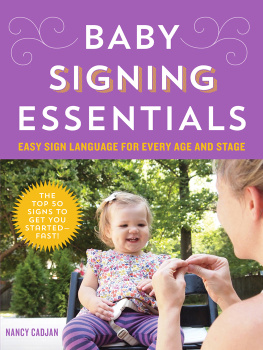 Nancy Cadjan - Baby Signing Essentials: Easy Sign Language for Every Age and Stage
