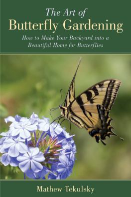 Mathew Tekulsky The Art of Butterfly Gardening: How to Make Your Backyard into a Beautiful Home for Butterflies