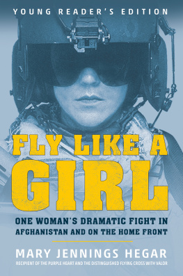 Mary Jennings Hegar - Fly Like a Girl: One Womans Dramatic Fight in Afghanistan and on the Home Front