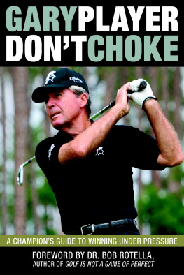 Gary Player - Dont Choke: A Champions Guide to Winning Under Pressure