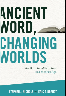 Stephen J. Nichols Ancient Word, Changing Worlds: The Doctrine of Scripture in a Modern Age