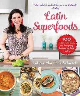 Leticia Moreinos Schwartz - Latin Superfoods: 100 Simple, Delicious, and Energizing Recipes for Total Health