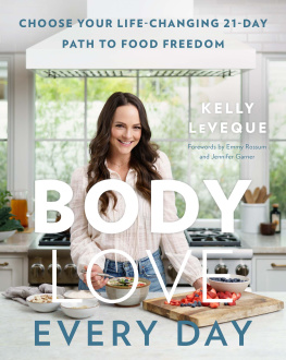 Kelly LeVeque Body Love Every Day: Choose Your Life-Changing 21-Day Path to Food Freedom