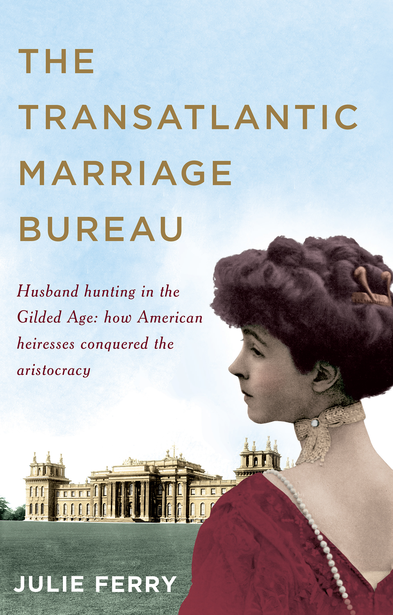 THE TRANSATLANTIC MARRIAGE BUREAU Husband hunting in the Gilded Age how - photo 1