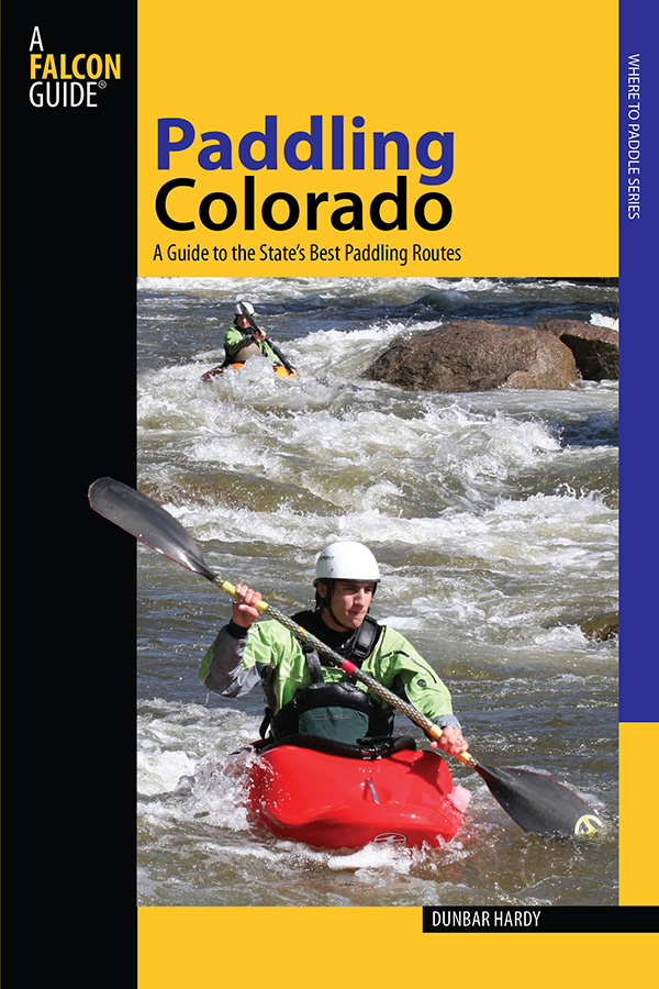 Paddling Colorado A Guide to the States Best Paddling Routes Dunbar Hardy - photo 1