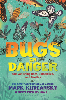 Mark Kurlansky - Bugs in Danger: Our Vanishing Bees, Butterflies, and Beetles