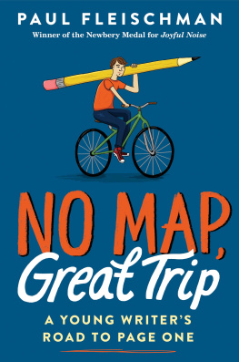 Paul Fleischman - No Map, Great Trip: A Young Writers Road to Page One