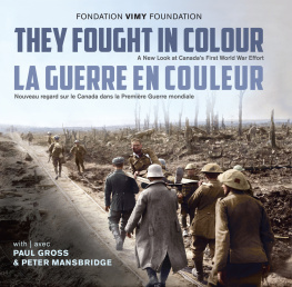 The Vimy Foundation - They Fought in Colour / La Guerre en couleur: A New Look at Canadas First World War Effort / Nouveau regard sur le Canada dans la Première Guerre mondiale