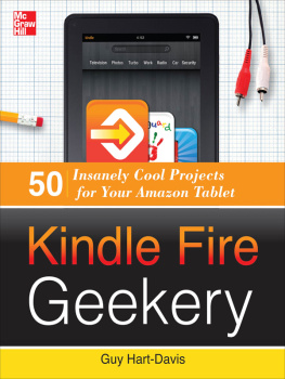 Guy Hart-Davis Kindle Fire Geekery: 50 Insanely Cool Projects for Your Amazon Tablet