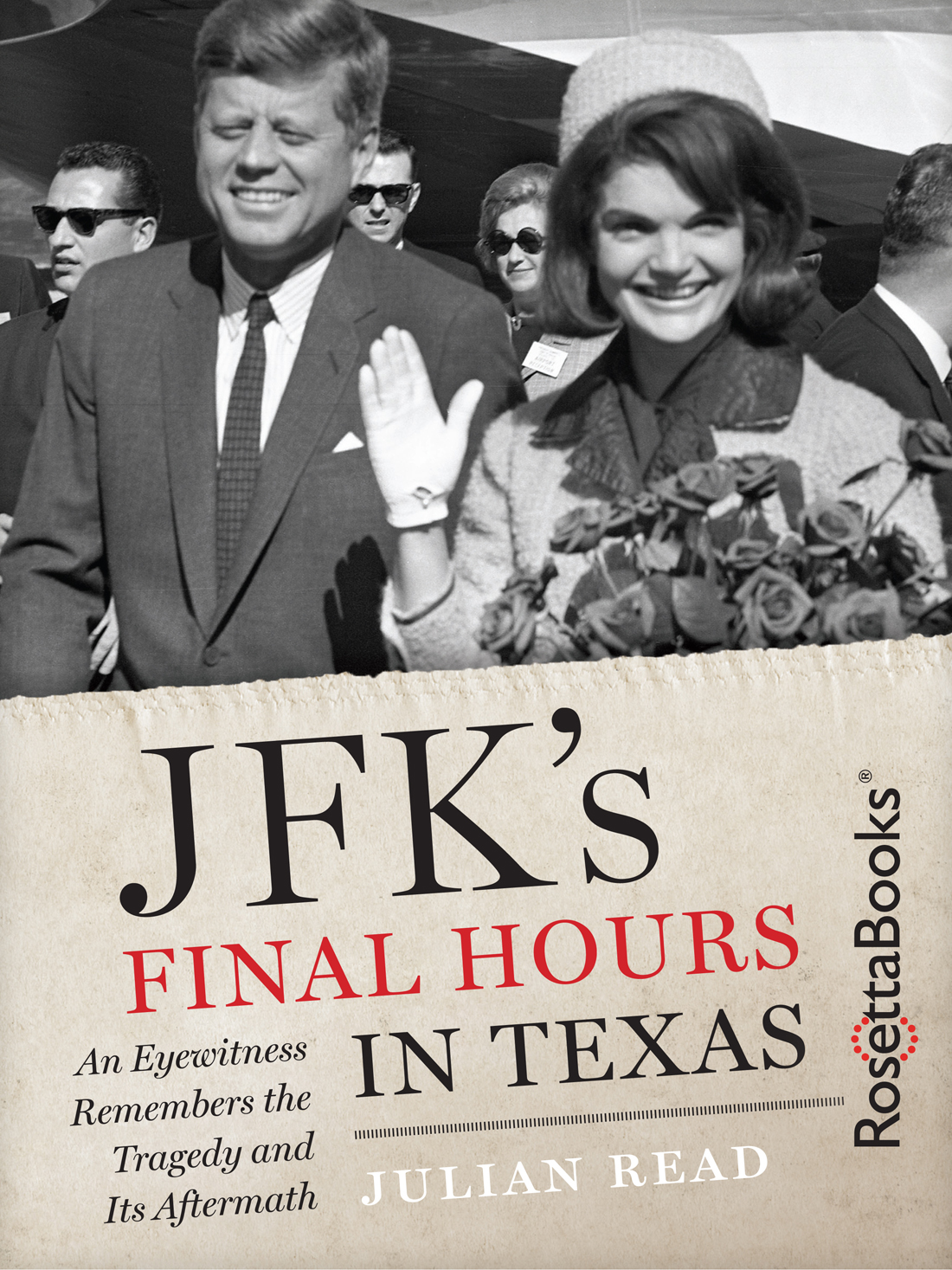 JFKs Final Hours In Texas An Eyewitness Remembers the Tragedy and Its - photo 1