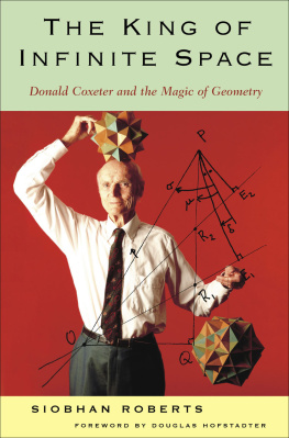 Siobhan Roberts - King of Infinite Space: Donald Coxeter, the Man Who Saved Geometry