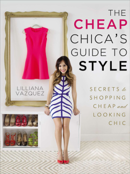 Lilliana Vazquez - The Cheap Chicas Guide to Style: Secrets to Shopping Cheap and Looking Chic