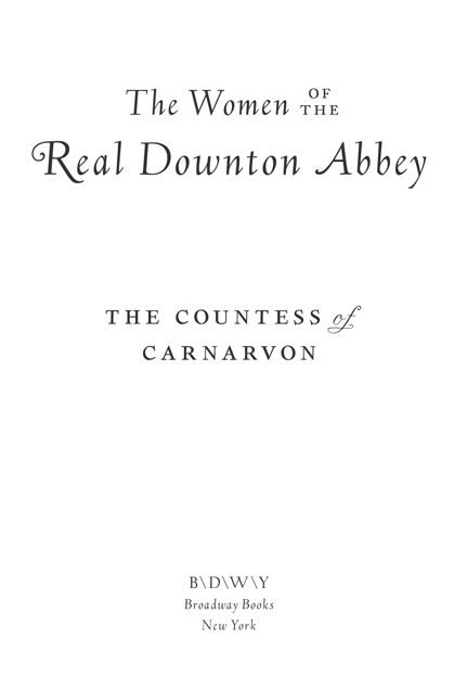 Lady Almina and the Real Downton Abbey copyright 2011 by 8th Countess of - photo 2