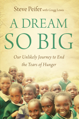 Steve Peifer - A Dream So Big: Our Unlikely Journey to End the Tears of Hunger