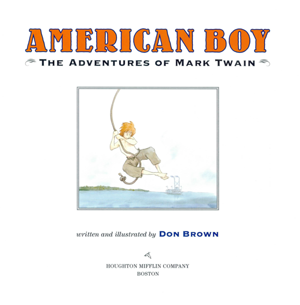 AMERICAN BOY THE ADVENTURES OF MARK TWAIN written and illustrated by D ON B - photo 1