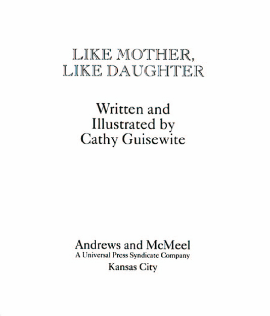 Like Mother Like Daughter copyright 1993 by Cathy Guisewite All rights - photo 2