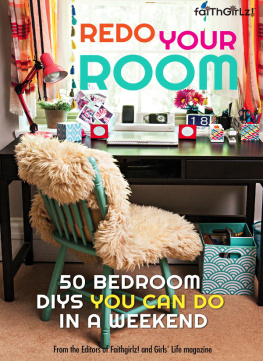 Editors of Faithgirlz! and Girls Life Mag - Redo Your Room: 50 Bedroom Diys You Can Do in a Weekend