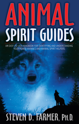 Steven D. Farmer Animal Spirit Guides: An Easy-to-Use Handbook for Identifying and Understanding Your Power Animals and Animal Spirit Helpers