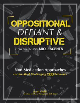 Scott Walls - Oppositional, defiant & Disruptive Children and Adolescents: Non-Medication Approaches for the Most Challenging ODD Behaviors