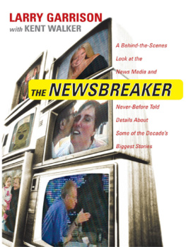 Larry Garrison - The NewsBreaker: A Behind the Scenes Look at the News Media and Never Before Told Details about Some of the Decades Biggest Stories