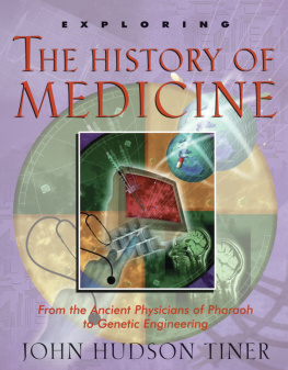 John Hudson Tiner - Exploring the History of Medicine: From the Ancient Physicians of Pharaoh to Genetic Engineering