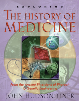 John Hudson Tiner Exploring the History of Medicine: From the Ancient Physicians of Pharaoh to Genetic Engineering