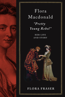 Flora Fraser - Flora Macdonald: Pretty Young Rebel: Her Life and Story