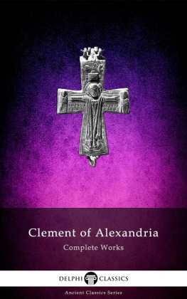 Clement of Alexandria Delphi Complete Works of Clement of Alexandria (Illustrated)