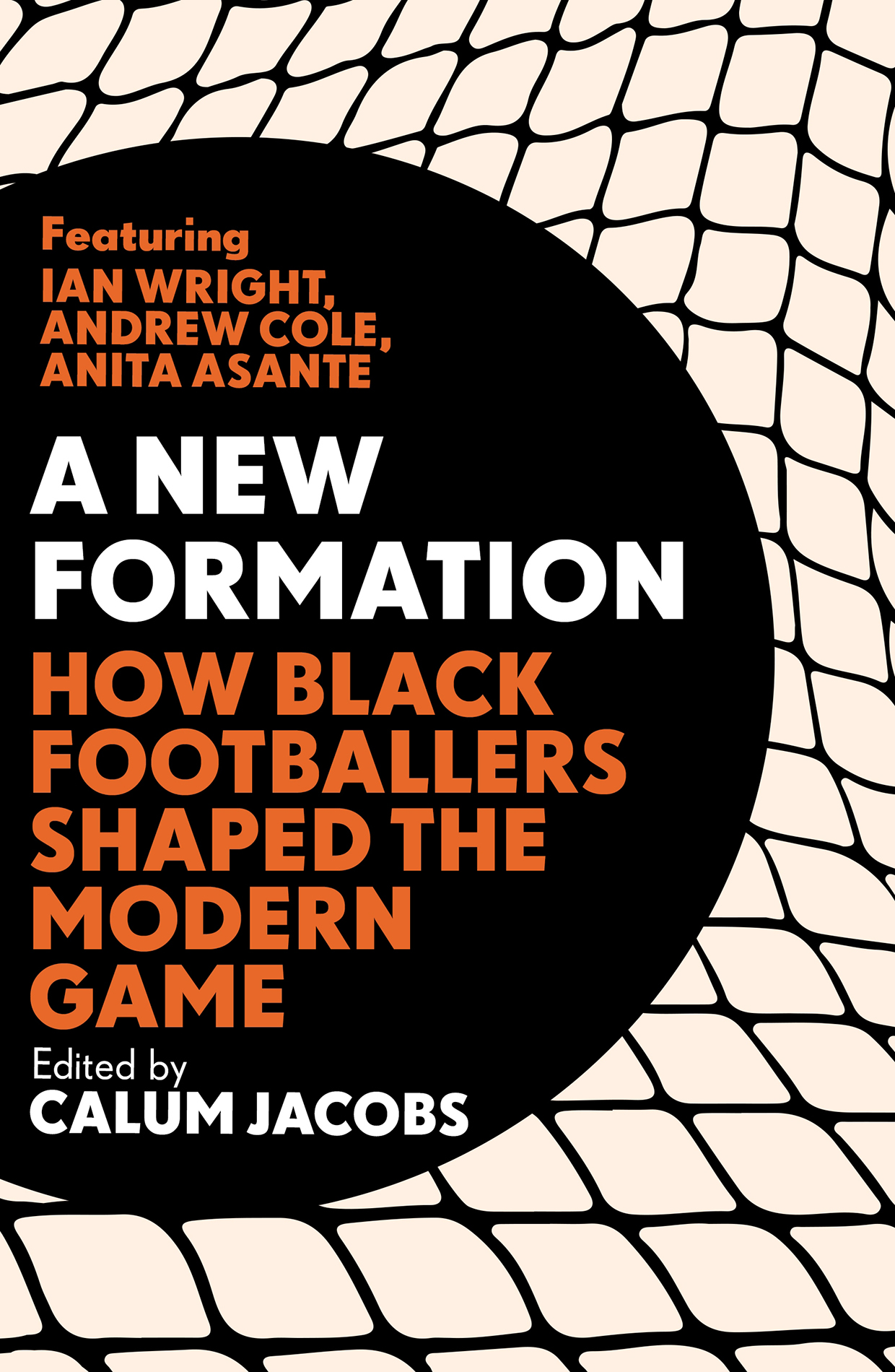 A NEW FORMATION How Black Footballers Shaped the Modern Game Edited by Calum - photo 1