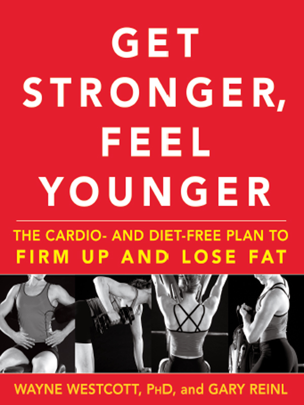 GET STRONGER FEEL YOUNGER THE CARDIO- AND DIET-FREE PLAN TO FIRM UP - photo 1